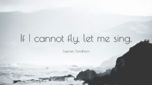 371558 Stephen Sondheim Quote If I Cannot Fly Let Me Sing